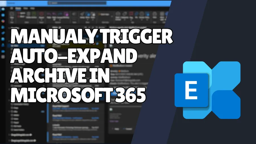 How to Create and Immediately Trigger an Auto-Expanding Archive in Microsoft 365